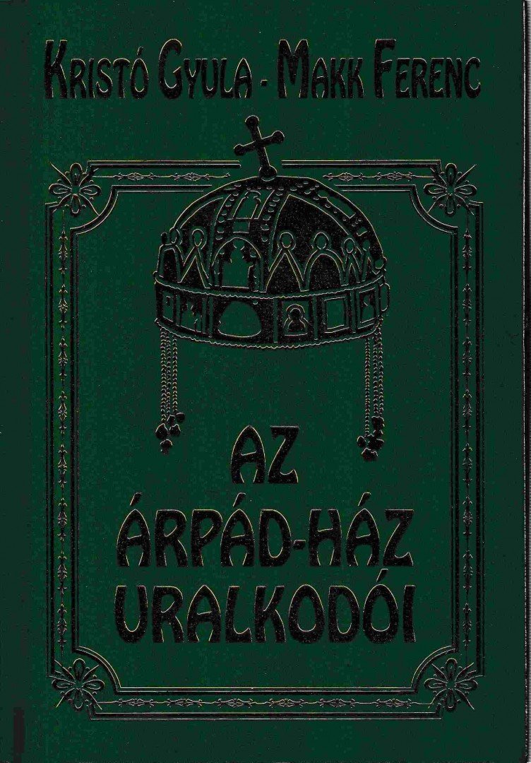 Kristó Gyula, Makk Ferenc - Az Árpád-ház uralkodói [antikvár]