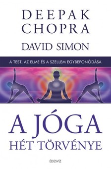Deepak Chopra - A jóga hét törvénye - A test, az elme és a szellem egybefonódása [eKönyv: epub, mobi]