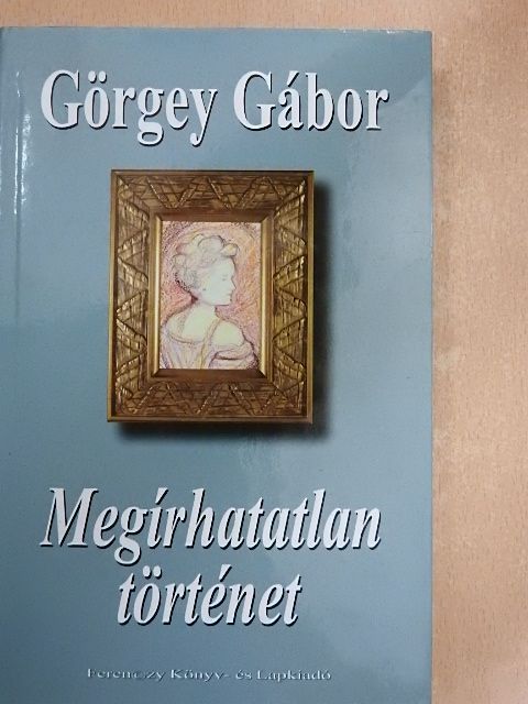 Görgey Gábor - Megírhatatlan történet [antikvár]