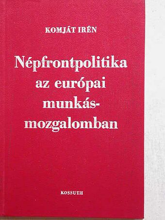 Komját Irén - Népfrontpolitika az európai munkásmozgalomban [antikvár]