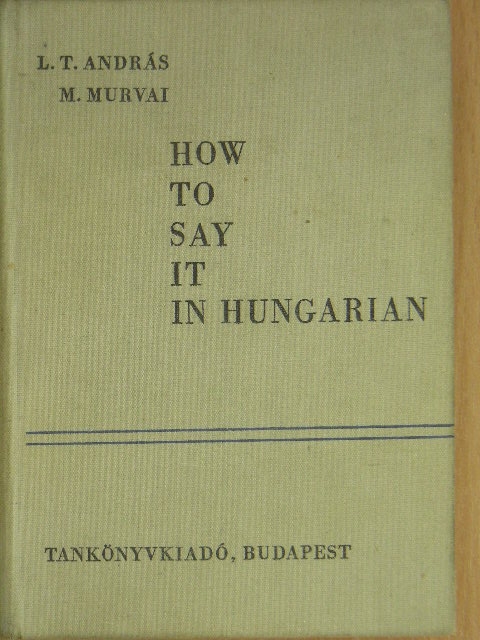 L. T. András - How to say it in Hungarian [antikvár]