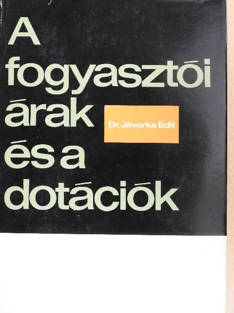 Dr. Jávorka Edit - A fogyasztói árak és a dotációk [antikvár]