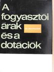 Dr. Jávorka Edit - A fogyasztói árak és a dotációk [antikvár]