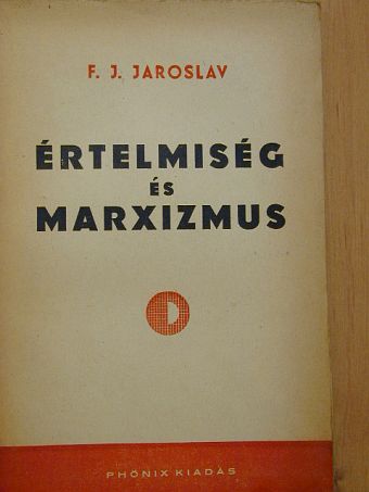 F. J. Jaroslav - Értelmiség és marxizmus [antikvár]