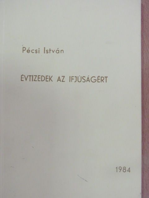 Pécsi István - Évtizedek az ifjúságért [antikvár]