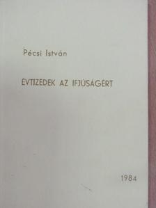 Pécsi István - Évtizedek az ifjúságért [antikvár]