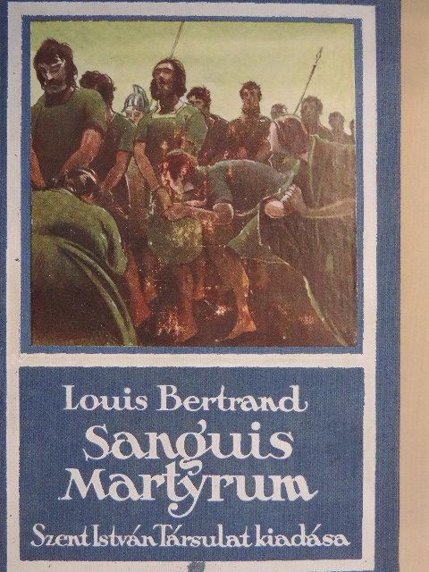 Louis Bertrand - Sanguis Martyrum [antikvár]
