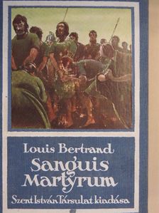 Louis Bertrand - Sanguis Martyrum [antikvár]