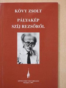 Kövy Zsolt - Pályakép Szíj Rezsőről (dedikált példány) [antikvár]