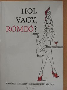 Margaret T. Téczely - Hol vagy, Rómeó? [antikvár]