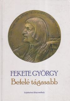 Fekete György - Befelé tágasabb [antikvár]
