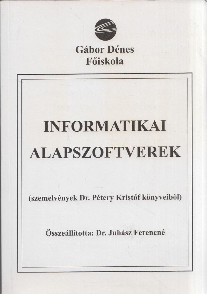 Juhász Ferencné dr., Pétery Kristóf - Informatikai alapszoftverek [antikvár]
