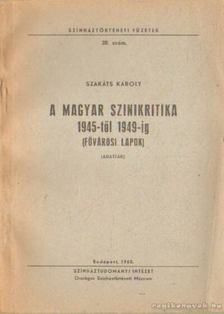 Szakáts Károly - A magyar színikritika 1945-től 1949-ig (fővárosi lapok) [antikvár]