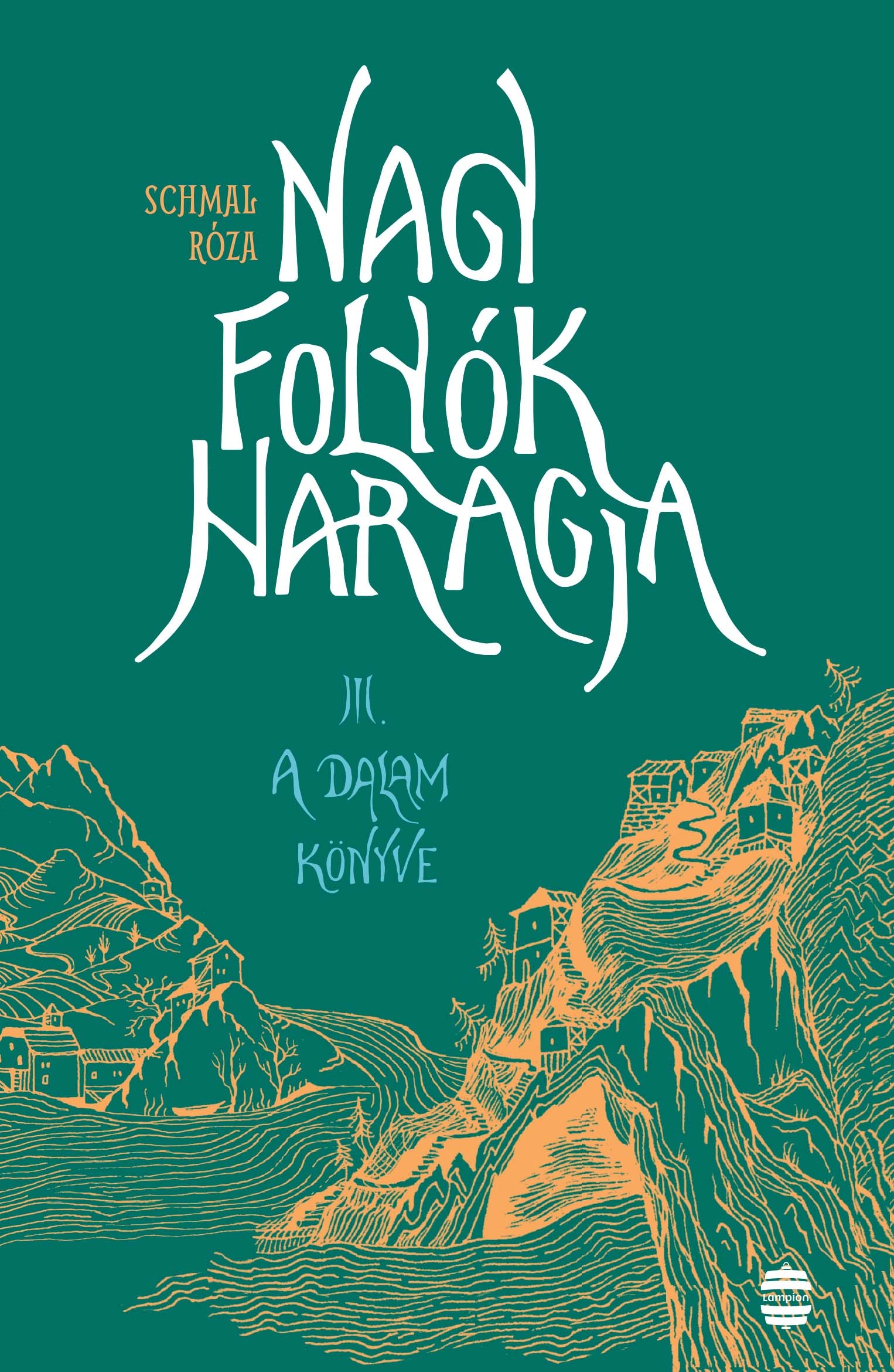 Schmal Róza - Nagy folyók haragja III. - A Dalam könyve [eKönyv: epub, mobi]