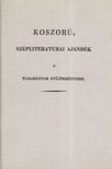 Csécs Teréz - Koszorú, szépliteraturai ajándék a tudományos gyűjteményhez [antikvár]