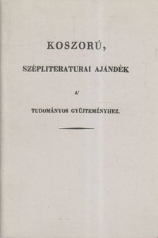 Csécs Teréz - Koszorú, szépliteraturai ajándék a tudományos gyűjteményhez [antikvár]
