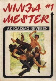 Barker, Wade - Ninja mester 1. - Az igazság nevében [antikvár]