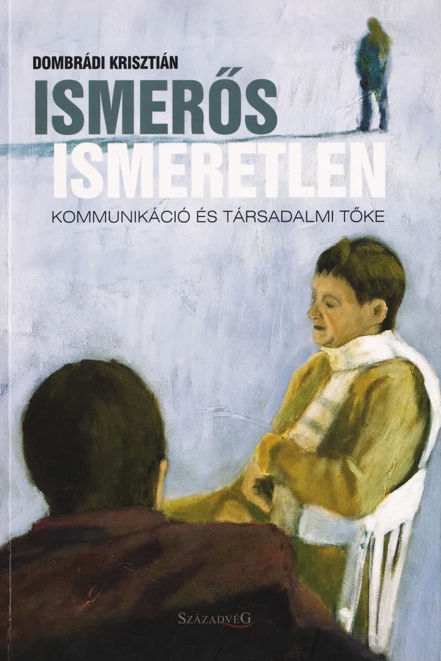 Dombrádi Krisztián - Ismeretlen ismerős -kommunikáció és társadalmi tőke