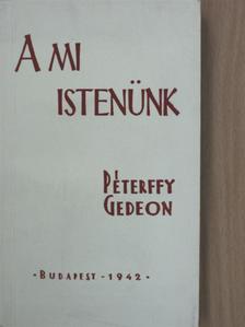 Péterffy Gedeon - A mi istenünk [antikvár]