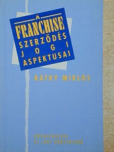 Rátky Miklós - A franchise szerződés jogi aspektusai [antikvár]