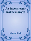 Magyar Elek - Az ínyesmester szakácskönyve [eKönyv: epub, mobi]