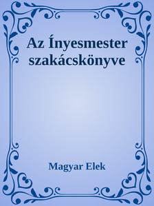 Magyar Elek - Az ínyesmester szakácskönyve [eKönyv: epub, mobi]