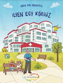 Dr. Kőnig Róbert - Kőnig doki bemutatja - Ilyen egy kórház