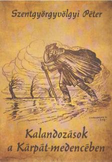 Szentgyörgyvölgyi Péter - Kalandozások a Kárpát-medencében [antikvár]