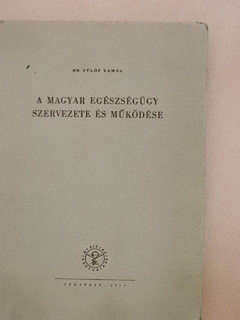 Dr. Fülöp Tamás - A magyar egészségügy szervezete és működése [antikvár]