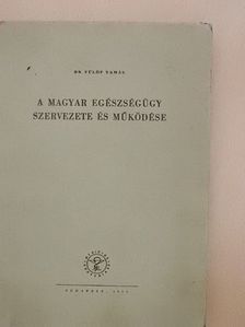 Dr. Fülöp Tamás - A magyar egészségügy szervezete és működése [antikvár]