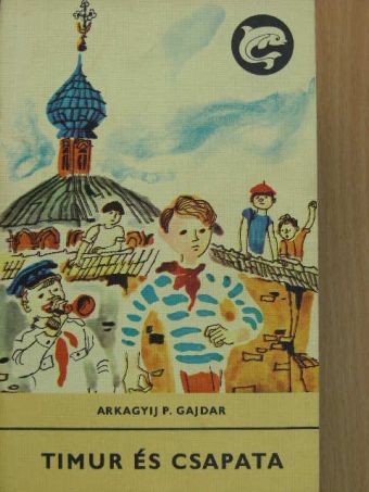 Arkagyij P. Gajdar - Timur és csapata [antikvár]