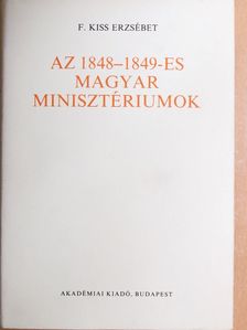 F. Kiss Erzsébet - Az 1848-1849-es magyar minisztériumok [antikvár]