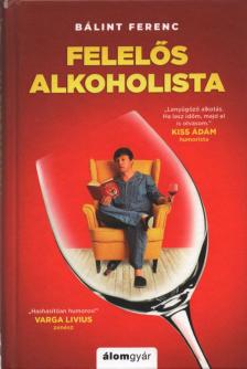 Bálint Ferenc - Felelős alkoholista [antikvár]
