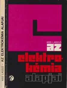 Dr. Kiss László - Az elektrokémia alapjai [antikvár]