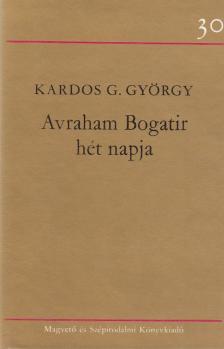 Kardos G. György - Avraham Bogatir hét napja [antikvár]