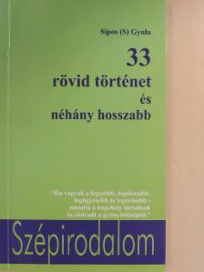 Sípos (S) Gyula - 33 rövid történet és néhány hosszabb [antikvár]