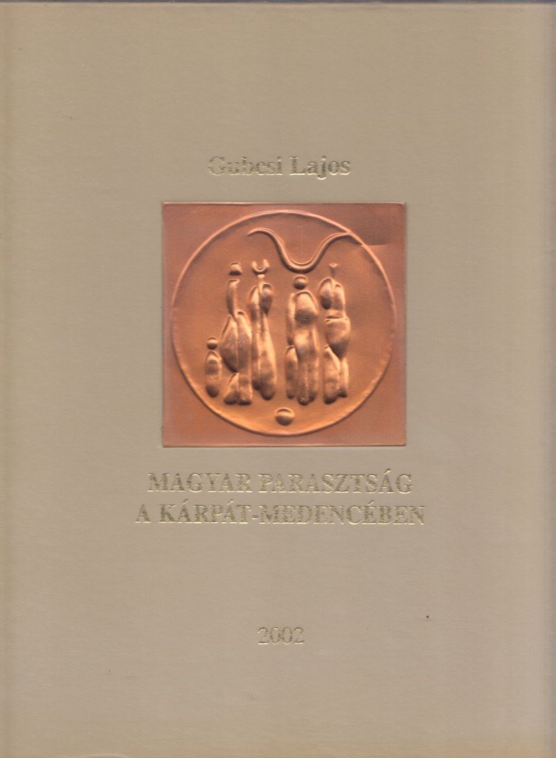 Gubcsi Lajos - Magyar parasztság a Kárpát-medencében (dedikált) [antikvár]