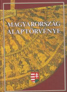 Feledy Balázs, Kerényi Imre, Tőkéczki László - Magyarország Alaptörvénye [antikvár]