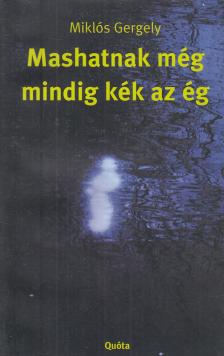 Miklós Gergely - Mashatnak még mindig kék az ég [antikvár]