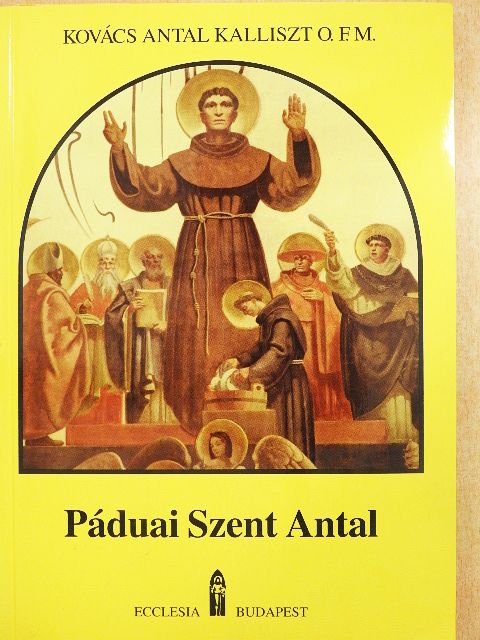 Kovács Antal Kalliszt - Páduai Szent Antal [antikvár]