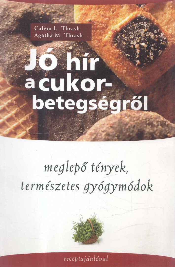Dr. Calvin L. Thrash , Dr. Agatha M. Thrash - Jó hír a cukorbetegségről [antikvár]