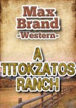 MAX BRAND - A titokzatos ranch [eKönyv: epub, mobi]