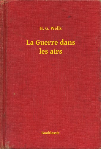 H.G. Wells - La Guerre dans les airs [eKönyv: epub, mobi]