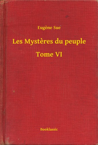Eugene Sue - Les Mysteres du peuple - Tome VI [eKönyv: epub, mobi]