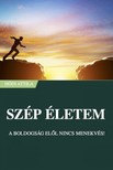 Attila Hódi - Szép Életem - A boldogság elől nincs menekvés! [eKönyv: epub, mobi]