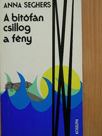 Anna Seghers - A bitófán csillog a fény [antikvár]