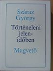 Száraz György - Történelem jelenidőben [antikvár]