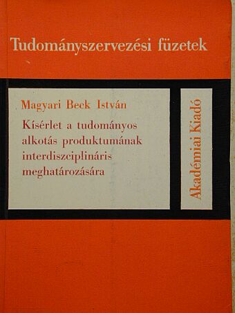 Magyari Beck Anna - Kísérlet a tudományos alkotás produktumának interdiszciplináris meghatározására [antikvár]