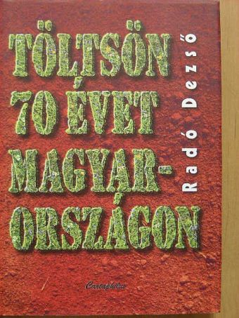 Radó Dezső - Töltsön 70 évet Magyarországon [antikvár]