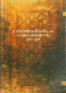 Madarász Lajos (szerk.) - A veszprémi káptalan számadáskönyve 1495-1534 [antikvár]